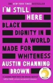 I m Still Here: Black Dignity in a World Made for Whiteness