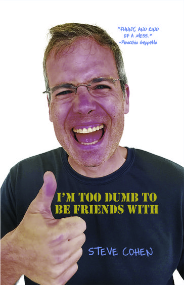 I'm Too Dumb to Be Friends With - Steve Cohen