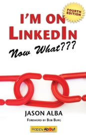 I m on LinkedIn--Now What??? (Fourth Edition)