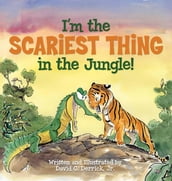 I m the Scariest Thing in the Jungle!