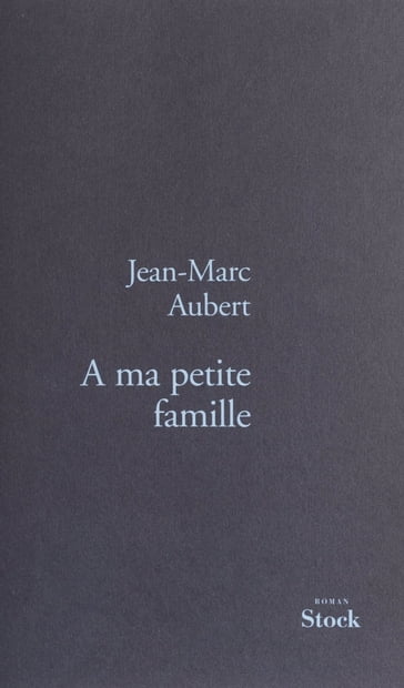 À ma petite famille - Jean-Marc Aubert