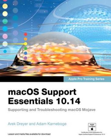 macOS Support Essentials 10.14 - Apple Pro Training Series - Adam Karneboge - Adam Karneboge