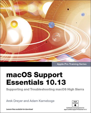 macOS Support Essentials 10.13 - Apple Pro Training Series - Adam Karneboge - Arek Dreyer