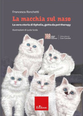 La macchia sul naso. La vera storia di Ophelia, gatta da pet therapy