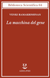 La macchina del gene. La gara per decifrare i segreti del ribosoma