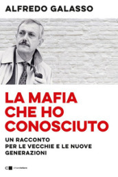 La mafia che ho conosciuto. Un racconto per le vecchie e le nuove generazioni