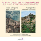 La magia di Matera e del suo territorio. Nicola D Imperio dipinti. Giorgio Pica fotografie-The magic of Matera and its territory. Nicola D Imperio paintings. Giorgio Pica Photographs. Ediz. illustrata