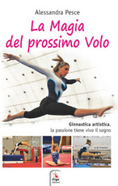 La magia del prossimo volo. Ginnastica artistica, la passione tiene vivo il sogno