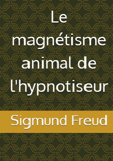 Le magnétisme animal de l'hypnotiseur - Freud Sigmund