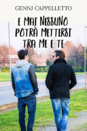 E mai nessuno potrà mettersi tra me e te