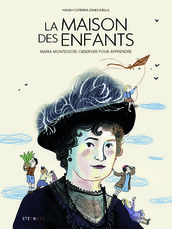 La maison des enfants - Maria Montessori, pour que les enfants apprennent eux-mêmes