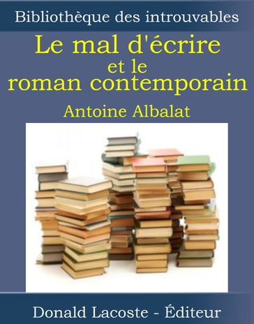 Le mal d'écrire et le roman contemporain - Antoine Albalat