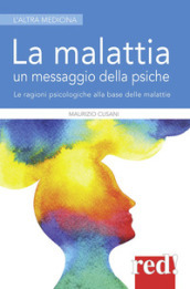 La malattia un messaggio della psiche. Le ragioni psicologiche alla base delle malattie