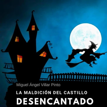 La maldición del castillo desencantado - Miguel Ángel Villar Pinto