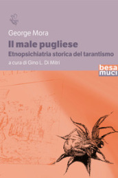 Il male pugliese. Etnopsichiatria storica del tarantismo