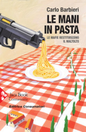 Le mani in pasta. Le mafie restituiscono il maltolto