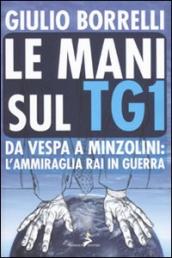 Le mani sul TG1. Da Vespa a Minzolini: l ammiraglia RAI in guerra