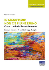 In manicomio non c è più nessuno. Come comincia il cambiamento. La salute mentale a 40 anni dalla legge Basaglia