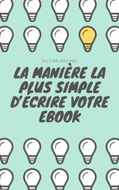 La manière la plus simple d écrire votre Ebook