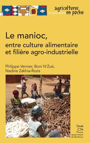 Le manioc, entre culture alimentaire et filière agro-industrielle - Philippe Vernier - Boni NZué - Nadine Zakhia-Rozis