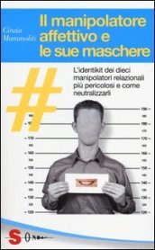 Il manipolatore affettivo e le sue maschere