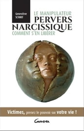 Le manipulateur pervers narcissique - Comment s en libérer - Victimes, prenez le pouvoir sur votre vie !