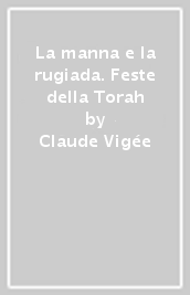 La manna e la rugiada. Feste della Torah