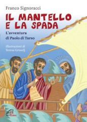 Il mantello e la spada. L avventura di Paolo di Tarso