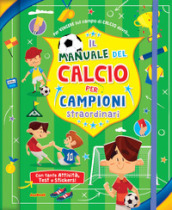 Il manuale del calcio per campioni straordinari. Con adesivi. Ediz. a spirale