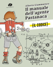 Il manuale dell agente Pastanaca. Il codice