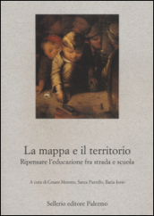 La mappa e il territorio. Ripensare l educazione fra strada e scuola