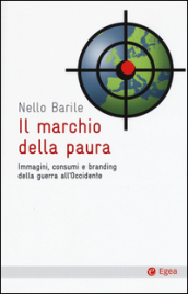 Il marchio della paura. Immagini, consumi e branding della guerra all occidente