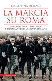 La marcia su Roma. Uno degli eventi più tragici e importanti della storia italiana