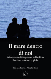 Il mare dentro di noi. Attrazione, sfida, paura, solitudine, fascino, benessere, gioia