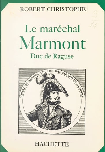 Le maréchal Marmont, duc de Raguse - Robert Christophe