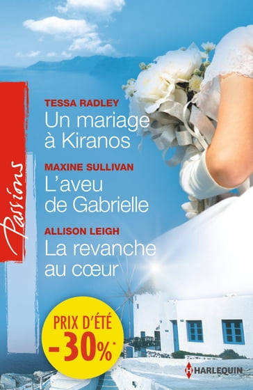 Un mariage à Kiranos - L'aveu de Gabrielle - La revanche au coeur - Allison Leigh - Maxine Sullivan - Tessa Radley