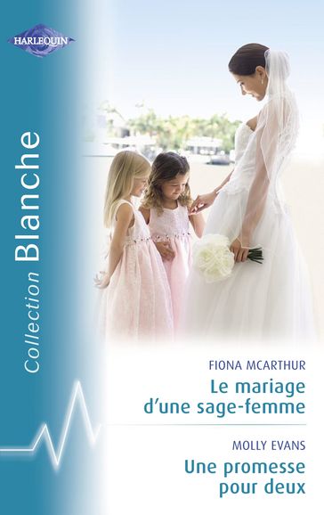 Le mariage d'une sage-femme - Une promesse pour deux (Harlequin Blanche) - Fiona McArthur - Molly Evans