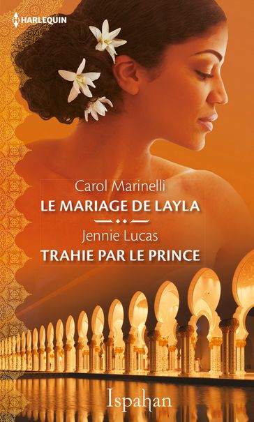 Le mariage de Layla - Trahie par le prince - Carol Marinelli - Jennie Lucas