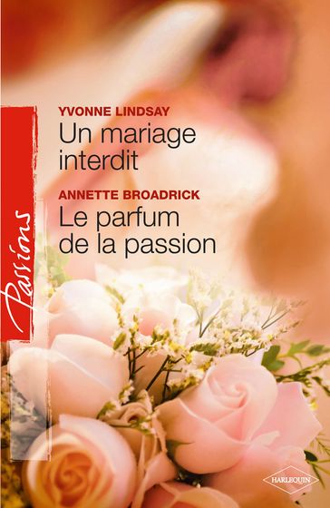 Un mariage interdit - Le parfum de la passion (Harlequin Passions) - Annette Broadrick - Yvonne Lindsay