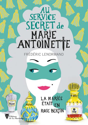 La mariée était en Rose Bertin - Au service secret de Marie-Antoinette - Frédéric Lenormand