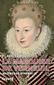 La marquise de Verneuil, maîtresse d Henri IV