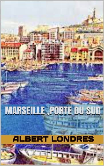 marseille porte du sud - Albert Londres