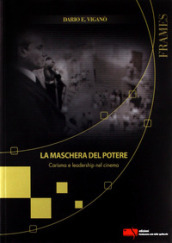 La maschera del potere. Carisma e leadership nel cinema