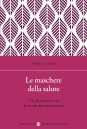 Le maschere della salute. Dal Rinascimento ai tempi del coronavirus