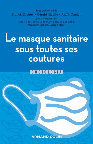 Le masque sanitaire sous toutes ses coutures - Franck Cochoy - Anais Daniau - Gérald Gaglio - Madeleine Akrich - Cédric Calvignac - Roland Canu - Alexandre Mallard - Morgan Meyer