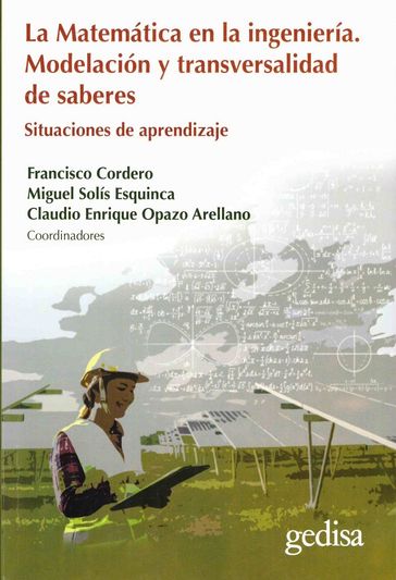 La matemática en la ingeniería, modelación y transversalidad de saberes - Francisco Cordero - Claudio Opeza - Miguel Solís