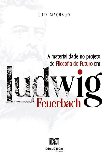 A materialidade no projeto de Filosofia do Futuro em Ludwig Feuerbach - Luis Machado