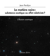 La matière noire : substance exotique ou effet relativiste ?