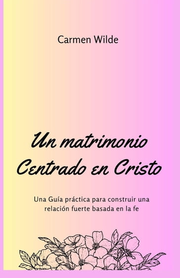 Un matrimonio Centrado en Cristo - Carmen Wilde