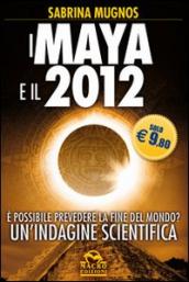 I maya e il 2012. E possibile prevedere la fine del mondo? Un indagine scientifica